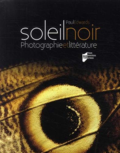 Soleil noir : Photographie et littérature des origines au surréalisme by Paul Edwards