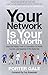 Your Network Is Your Net Worth: Unlock the Hidden Power of Connections for Wealth, Success, and Happiness in the Digital Age
