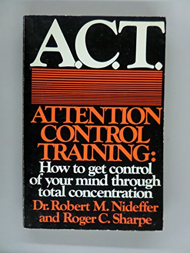 A.C.T., attention control training: How to get ... 0872235432 Book Cover