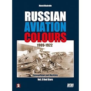 Russian Aviation Colours 1909-1922. Volume 3: Red Stars (Camouflage and Marking)