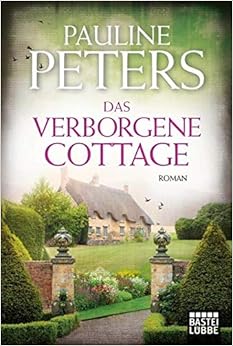 Das verborgene Cottage: Roman (Victoria-Bredon-Reihe, Band 4), by Pauline Peters Das verborgene Cottage: Roman (Victoria-Bredon-Reihe, Band 4), by Pauline Peters