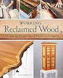 Working Reclaimed Wood: A Guide for Woodworkers, Makers & Designers by Yoav Liberman