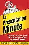 La Présentation Minute: Décrivez votre entreprise de marketing de réseau comme un Pro (French Edition) by Keith Schreiter, Tom 