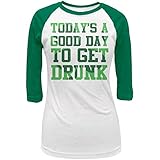 St. Patricks Day Good Day to Get Drunk Juniors 3/4 Sleeve Raglan T-Shirt