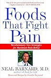 Foods That Fight Pain: Revolutionary New Strategies for Maximum Pain Relief by Neal D. Barnard