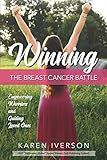 Winning the Breast Cancer Battle: Empowering Warriors and Guiding Loved Ones by Karen Iverson, Katie Chambers