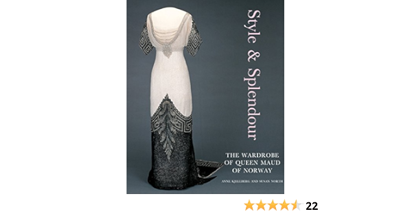 Style And Splendour The Wardrobe Of Queen Maud Of Norway 1896 1938 By North Susan 2005 01 04 Amazon Com Books