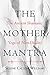 The Mother Mantra: The Ancient Shamanic Yoga of Non-Duality by Selene Calloni Williams