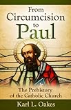 From Circumcision To Paul by Oakes Karl L 