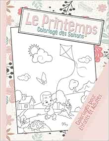 Le Printemps Coloriage Des Saisons 40 Dessins Pour Enfants Et Adultes A Colorier Sur Le Theme Du Printemps French Edition Editions Delta Color Amazon Com Books