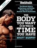 Men's Health The Body You Want in the Time You Have: The Ultimate Guide to Getting Leaner and Buildi by Myatt Murphy