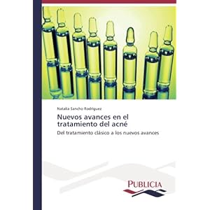 Nuevos avances en el tratamiento del acné: Del tratamiento clásico a los nuevos avances (Spanish Edition)