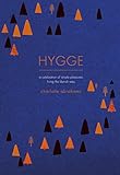 Hygge: A Celebration of Simple Pleasures. Living the Danish Way. by Charlotte Abrahams