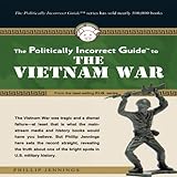 The Politically Incorrect Guide to the Vietnam War by 
