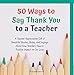 50 Ways to Say Thank You to a Teacher: A Teacher Appreciation Gift of Beautiful Quotes, Notes, and Sayings About How Teachers Have a Positive Impact on Our Lives