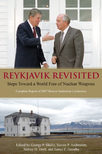 Reykjavik Revisited: Steps Toward a World Free of Nuclear Weaponsâ€”Complete Report of 2007 Hoover Institution Conference (Hoover Institution Press Publication)