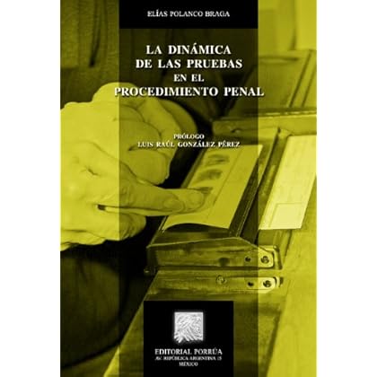 La dinámica de las pruebas en el procedimiento penal (Biblioteca Jurídica Porrúa) La dinámica de las pruebas en el procedimiento penal (Biblioteca Jurídica Porrúa)