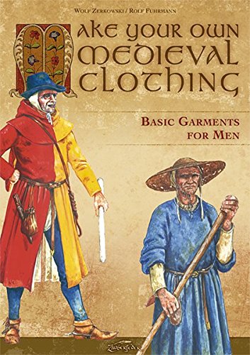 How to Make your own Medieval Clothing: Basic Garments for Men (LARP Tailoring) by W. Zerkowski, R. Fuhrmann