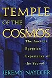 Temple of the Cosmos: The Ancient Egyptian Experience of the Sacred by Jeremy Naydler