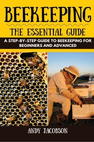 Beekeeping: The Essential Guide: A Step-by-Step Guide to Beekeeping for Beginners and Advanced