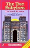 Two Babylons: Or, Papal Worship Proved to Be the Worship of Nimrod [2 BABYLONS]