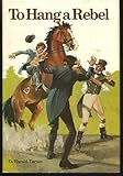 Front cover for the book To Hang a Rebel by Harold P. Turner