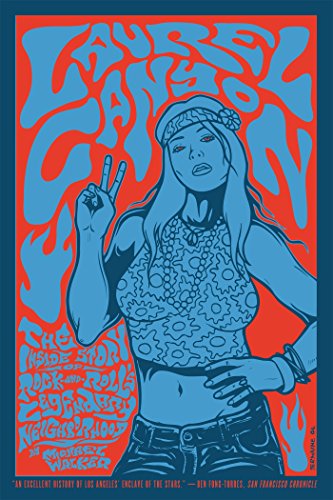 Laurel Canyon: The Inside Story of Rock-and-Roll's Legendary Neighborhood Laurel Canyon: The Inside Story of Rock-and-Roll's Legendary Neighborhood