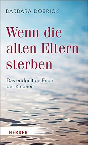 Wenn Die Alten Eltern Sterben Das Endgultige Ende Der Kindheit