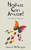 Haikus Can Amuse!: 366 Haiku Starters by Laurel McHargue