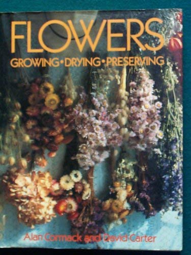 Flowers: Growing, Drying, Preserving (Best Flowers For Dried Arrangements)