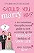 Should You Marry Him?: A No-Nonsense, Therapist-Tested* Guide to Not Screwing Up the Biggest Decision of Your Life