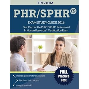 PHR / SPHR Exam Study Guide 2016: Test Prep for the PHR/SPHR Professional in Human Resources Certification Exam (Trivium Test Prep)