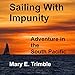 Sailing with Impunity: Adventure in the South Pacific by 