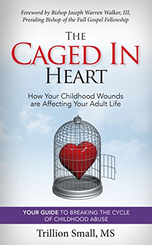 The Caged in Heart: How Your Childhood Wounds are Affecting Your Adult Life