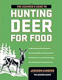 The Beginner's Guide to Hunting Deer for Food (Beginner's Guide To... (Storey)) by Jackson Landers