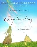 Captivating A Guided Journal Unveiling the Mystery of a Womans Soul by Eldredge, John, Eldredge, Stasi [Tomas Nelson,2005] (Paperback) Later Printing