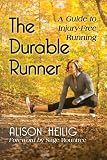 The Durable Runner: A Guide to Injury-Free Running by Alison Heilig, Foreword by Sage Rountree
