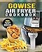 GoWISE Air Fryer Cookbook: 101 Easy Recipes and How To Instructions for Healthy Low Oil Air Frying and Baking (Air Fryer Recipes and How To Instructions)