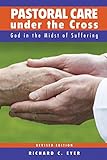 Pastoral Care under the Cross - Revised Edition by Richard C. Eyer