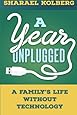 A Year Unplugged: A Family's Life Without Technology