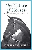 The Nature of Horses : Their Evolution, Intelligence and Behaviour by Stephen Budiansky