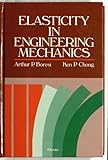 Elasticity in Engineering Mechanics, Boresi, Arthur P. and Chong, K. P., 0444011773