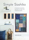 Simple Sashiko: 8 Sashiko Sewing Projects for the Modern Home by Susan Briscoe
