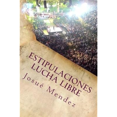 Estipulaciones Lucha Libre: Combates Individuales: Volume 1 Estipulaciones Lucha Libre: Combates Individuales: Volume 1