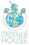 GREENER HOUSE: THE SUSTAINABLE PROPERTY INVESTOR'S GUIDE TO BUYING, BUILDING AND RENOVATING