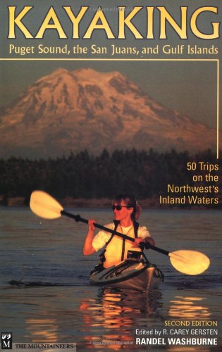 Kayaking Puget Sound, the San Juans, and Gulf Islands: 50 Trips on the Northwest's Inland Waters