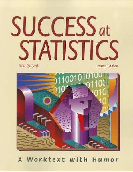Success At Statistics A Worktext With Humor 9781884585814 Pyrczak Fred Books Success At Statistics A Worktext With Humor 9781884585814 Pyrczak Fred Books