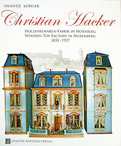 Christian Hacker - Wooden Toy Factory in Nuremberg 1835 -1927 (English and German Edition)