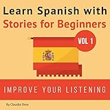 Learn Spanish with Stories for Beginners: 10 Easy Short Stories with English Glossaries
