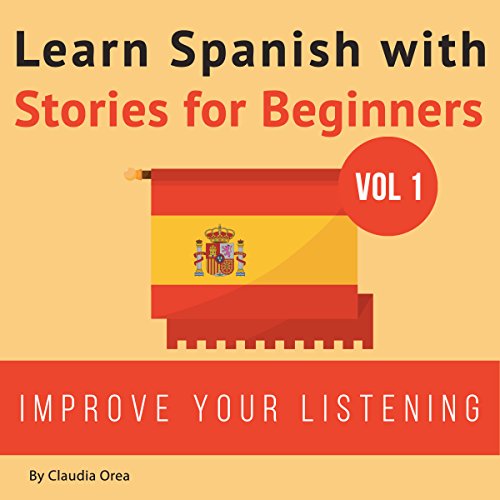 Learn Spanish with Stories for Beginners: 10 Easy Short Stories with English Glossaries